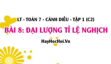 Tính chất của đại lượng tỉ lệ nghịch, Khái niệm Đại lượng tỉ lệ nghịch và vận dụng? Toán 7 bài 8 cd1c2